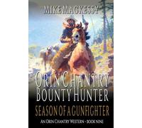 Orin Chantry: Bounty Hunter: Season Of A Gunfighter: A Western Adventure (An Orin Chantry Western)