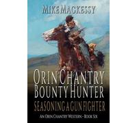Orin Chantry: Bounty Hunter: Seasoning A Gunfighter: A Western Adventure (An Orin Chantry Western)