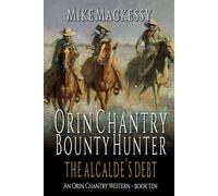 Orin Chantry: Bounty Hunter: The Alcalde’s Debt: A Western Adventure (An Orin Chantry Western)