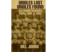 Orioles Lost / Orioles Found: Baltimore Baseball from 1890 to 1954 (Legends of the Lineup: Icons in American Sport)