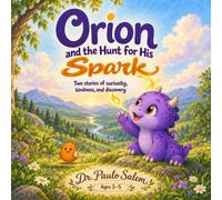 Orion and the Hunt for His Spark: Two stories of curiosity, kindness, and discovery: 1 (Orion the Little Dragon)