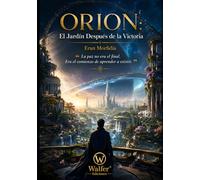 ORION: El Jardín Después de la Victoria: La paz no era el final. Era el comienzo de aprender a existir (Crónicas de Orion)