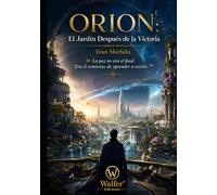 ORION: El Jardín Después de la Victoria: La paz no era el final. Era el comienzo de aprender a existir (Crónicas de Orion)