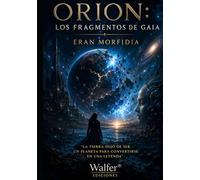 ORION: Los Fragmentos de Gaia: La Tierra dejó de ser un planeta para convertirse en una leyenda (Crónicas de Orion)