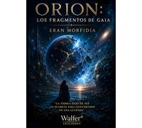 ORION: Los Fragmentos de Gaia: La Tierra dejó de ser un planeta para convertirse en una leyenda (Crónicas de Orion)