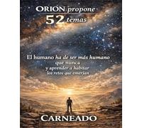 ORION propone 52 temas: El humano ha de ser más humano que nunca y aprender a habitar los retos que emerjan (Colección de obras de Carneado)