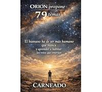 ORION propone 79 temas: El humano ha de ser más humano que nunca y aprender a habitar los retos que emerjan (Colección de obras de Carneado)