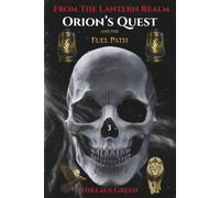 Orion's Quest and the Fuel Path From The Lantern Realm (Orion's Quest of 13 Paths From The Lantern Realm)