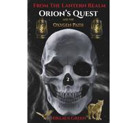 Orion's Quest and the Oxygen Path From The Lantern Realm (Orion's Quest of 13 Paths From The Lantern Realm)