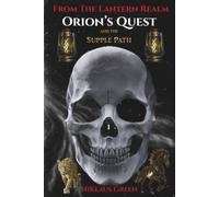 Orion's Quest and the Supple Path From The Lantern Realm (Orion's Quest of 13 Paths From The Lantern Realm)