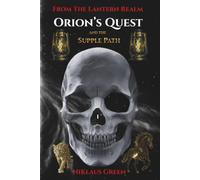 Orion's Quest and the Supple Path From The Lantern Realm (Orion's Quest of 13 Paths From The Lantern Realm)