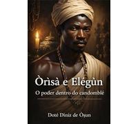 Òrìsà e Elégùn: O Poder dentro do Candomblé