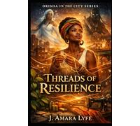 Orisha in the City, Book 2: Threads of Resilience (Orisha in the City Series)