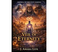 Orisha in the City, Book 4: Veil of Eternity (Orisha in the City Series)