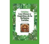 "Orisha: Los Dioses y Espíritus de la Religión Yoruba"