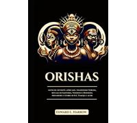 ORISHAS: Antiche divinità africane, tradizioni Yoruba, rituali di Santeria, Voodoo e Hoodoo, preghiere e storie di Ifá, Yemoja e altri (Italian Edition) (Serie Saggezza Celeste)