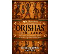 Orishas the Dark Gods: Unveil hidden powers of Santeria, Voodoo, and Yoruba magic with Guided Meditations and Prayers to Awaken Your Inner Ancient Spirit (Gods and Goddesses)