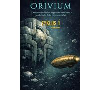Orivium Band 1 - 3: Orivium-Reihe: Zwischen den Welten liegt nicht nur Raum, sondern das Echo vergessener Zeit.