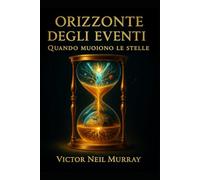 ORIZZONTE DEGLI EVENTI: Quando muoiono le stelle: 11 (Event Horizon)