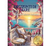 Orizzonti Di Mare: Paesaggi Mediterranei: Libro da Colorare per Adulti con 50 Illustrazioni Antistress e Bonus Digitale
