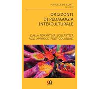 Orizzonti di pedagogia interculturale. Dalla normativa scolastica agli approcci post-coloniali (Teoria e storia dell'educazione)