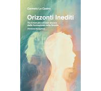 Orizzonti Inediti: Tra il non più e il non ancora della formazione nella Scuola (Versione Divulgativa)