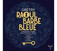 Orkester Nord, Martin Wahlberg, Chantal Santon-Jef - Grétry: Raoul Barbe Bleue