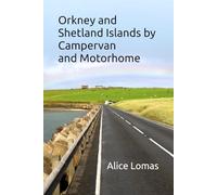 Orkney and Shetland Islands by campervan and motorhome: Vanlife roadtrip guide in the UK (Roadtrip Travel Guides for Campervans and Motorhomes)