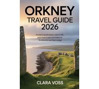 ORKNEY TRAVEL GUIDE 2026: Ancient Landscapes, Island Life, and Meaningful Journeys at Scotland’s Northern Edge