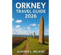 ORKNEY TRAVEL GUIDE 2026: Explore to Discover Skara Brae, St Magnus Cathedral, Hoy’s Cliffs, Westray & the Ring of Brodgar