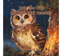 Orla the Owl and the Bark Remedy (Nature Knows How to Heal)