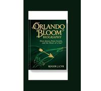 ORLANDO BLOOM BIOGRAPHY: Elven Arrows, Pirate Swords, and the Heart of a Star