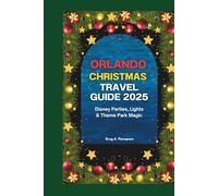 Orlando Christmas Travel Guide 2025: Disney Parties, Lights & Theme Park Magic