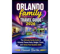 ORLANDO FAMILY TRAVEL GUIDE 2026: The Ultimate Family Guide to Orlando Theme Parks, Budget Travel, and Stress Free Vacation 2026 (Epic Journeys: The ... Travel Guide to Unforgettable Destinations.)