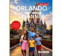 ORLANDO FAMILY VACATION PLANNER 2026-2027: 3-Day, 5-Day, and 7-Day Theme Park Itineraries for First-Time Visitors and Families with Young Kids