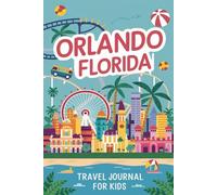 Orlando Florida Travel Journal for Kids: With Prompts to Record Your Big Adventures