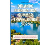Orlando Florida USA Summer Travel Guide 2025: Unforgettable Summer Adventures Await in the Heart of Orlando Florida (TRAVEL BOOKS)