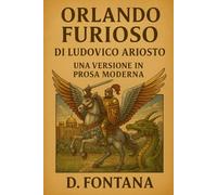 Orlando Furioso di Ludovico Ariosto: Una Versione in Prosa Moderna: 4 (Medioevo e Rinascimento)