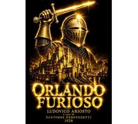 ORLANDO FURIOSO - Edizione Integrale, Annotata e Critica del Capolavoro della Letteratura Rinascimentale Italiana Poema epico cavalleresco tra amore, ... Di Ludovico Ariosto A cura di Santorre