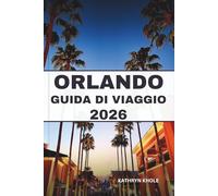 ORLANDO GUIDA DI VIAGGIO 2026: Esplora città vivaci, cultura, cucina e gemme nascoste con consigli pratici, percorsi panoramici e itinerari adatti alle famiglie.