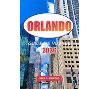 Orlando Guide De Voyage 2026: Explorez des parcs à thème emblématiques, des sites incontournables, des aventures en plein air, des conseils pratiques et les principales attractions des États-Unis