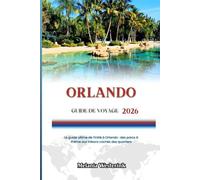 ORLANDO GUIDE DE VOYAGE 2026: Le guide ultime de l'initié à Orlando : des parcs à thème aux trésors cachés des quartiers