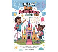 Orlando Kids Adventure Guide 2026: Travel Fun,Best Kid Spots to Visit,and Secret Wonders for an Adventure-Filled Trip