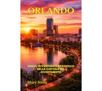 ORLANDO: MAGIA, AVVENTURA E MERAVIGLIA NELLA CAPITALE DEL DIVERTIMENTO