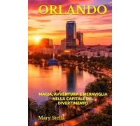 ORLANDO: MAGIA, AVVENTURA E MERAVIGLIA NELLA CAPITALE DEL DIVERTIMENTO