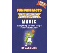 Orlando Magic Basketball Book for Kids: Basketball Book for Kids Ages 8-12: Fun Fan Facts NBA Edition - History, Stars and Trivia for Young Magic Fans ... The Fun Fan Facts Unofficial Team Guide)