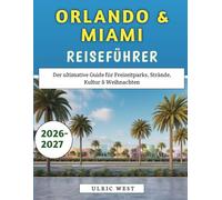 Orlando & Miami Reiseführer 2026-2027: Der ultimative Guide für Freizeitparks, Strände, Kultur & Weihnachten
