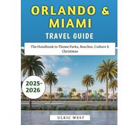 Orlando & Miami Travel Guide 2025-2026: The Handbook to Theme Parks, Beaches, Culture & Christmas