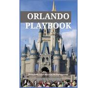 Orlando Playbook Theme Parks, Local Life & Fast, No-Fluff Itineraries: Smart touring plans for Disney & Universal, family-tested schedules, hidden local neighborhoods, budget hacks & photo spots