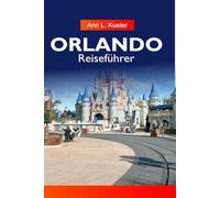 ORLANDO Reiseführer 2025-2026: Entdecken Sie die besten Themenparks, versteckten Juwelen, lokalen Restaurants und ultimativen Attraktionen in Florida für jeden Reisenden